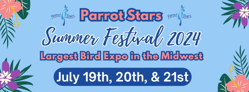 Parrot Stars Summer Fest 2024: The Largest Bird Expo In The Midwest - Save The Date: July 19, 2024 - July 21, 2024